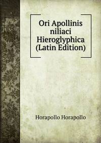 Ori Apollinis niliaci Hieroglyphica (Latin Edition)