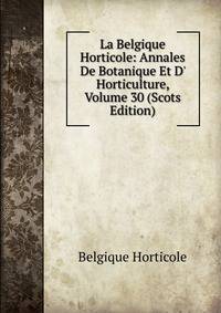 La Belgique Horticole: Annales De Botanique Et D' Horticulture, Volume 30 (Scots Edition)