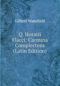Q. Horatii Flacci: Carmina Complectens (Latin Edition)
