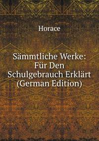 Sammtliche Werke: Fur Den Schulgebrauch Erklart (German Edition)