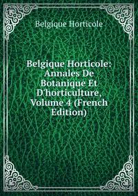 Belgique Horticole: Annales De Botanique Et D'horticulture, Volume 4 (French Edition)