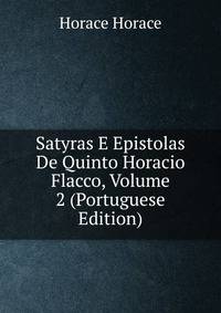 Satyras E Epistolas De Quinto Horacio Flacco, Volume 2 (Portuguese Edition)