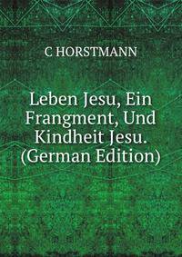 Leben Jesu, Ein Frangment, Und Kindheit Jesu. (German Edition)
