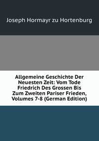 Allgemeine Geschichte Der Neuesten Zeit: Vom Tode Friedrich Des Grossen Bis Zum Zweiten Pariser Frieden, Volumes 7-8 (German Edition)