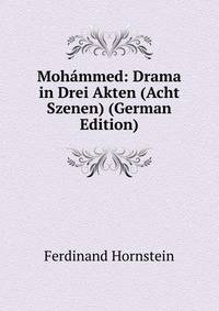 Mohammed: Drama in Drei Akten (Acht Szenen) (German Edition)