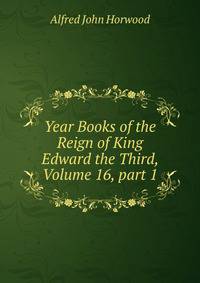 Year Books of the Reign of King Edward the Third, Volume 16, part 1