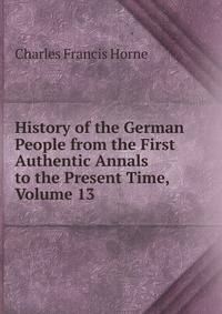 History of the German People from the First Authentic Annals to the Present Time, Volume 13