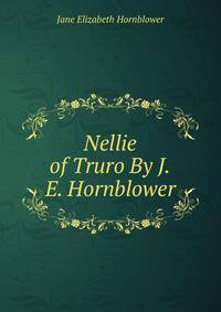 Nellie of Truro By J.E. Hornblower.