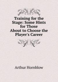 Training for the Stage: Some Hints for Those About to Choose the Player's Career