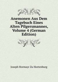 Anemonen Aus Dem Tagebuch Eines Alten Pilgersmannes, Volume 4 (German Edition)