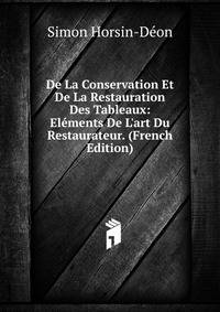 De La Conservation Et De La Restauration Des Tableaux: El?ments De L'art Du Restaurateur. (French Edition)