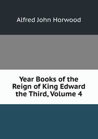Year Books of the Reign of King Edward the Third, Volume 4