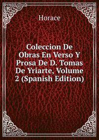 Coleccion De Obras En Verso Y Prosa De D. Tomas De Yriarte, Volume 2 (Spanish Edition)