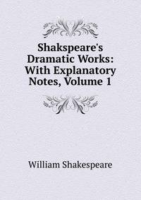 Shakspeare's Dramatic Works: With Explanatory Notes, Volume 1