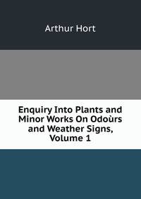 Enquiry Into Plants and Minor Works On Odours and Weather Signs, Volume 1