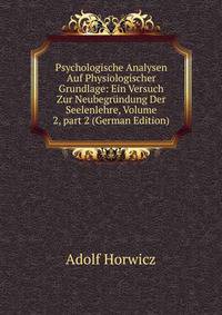 Psychologische Analysen Auf Physiologischer Grundlage: Ein Versuch Zur Neubegr?ndung Der Seelenlehre, Volume 2, part 2 (German Edition)