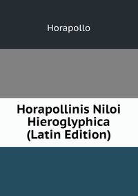 Horapollinis Niloi Hieroglyphica (Latin Edition)