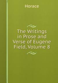 The Writings in Prose and Verse of Eugene Field, Volume 8