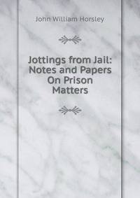 Jottings from Jail: Notes and Papers On Prison Matters