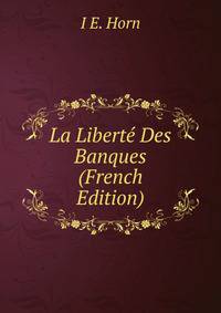 La Liberte Des Banques (French Edition)