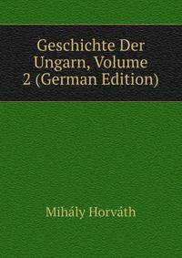 Geschichte Der Ungarn, Volume 2 (German Edition)
