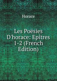 Les Po?sies D'horace: Ep?tres 1-2 (French Edition)