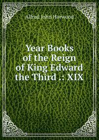 Year Books of the Reign of King Edward the Third .: XIX