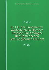 Dr. J. H. Chr. L?nemann's W?rterbuch Zu Homer's Odyssee: F?r Anf?nger Der Homerischen Lecture (German Edition)