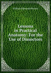 Lessons in Practical Anatomy: For the Use of Dissectors