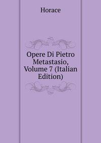 Opere Di Pietro Metastasio, Volume 7 (Italian Edition)