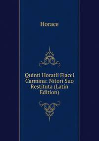 Quinti Horatii Flacci Carmina: Nitori Suo Restituta (Latin Edition)