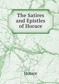 The Satires and Epistles of Horace