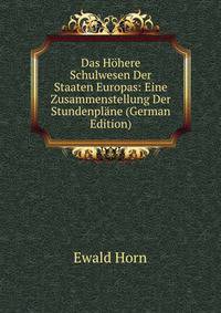 Das Hohere Schulwesen Der Staaten Europas: Eine Zusammenstellung Der Stundenplane (German Edition)