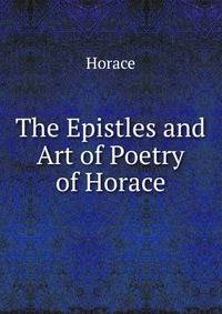 The Epistles and Art of Poetry of Horace