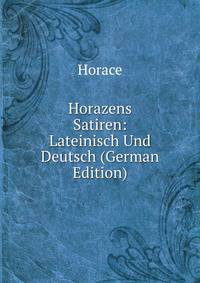 Horazens Satiren: Lateinisch Und Deutsch (German Edition)