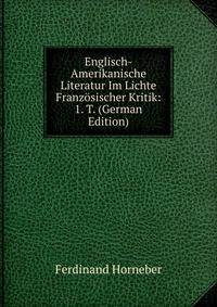 Englisch-Amerikanische Literatur Im Lichte Franzosischer Kritik: 1. T. (German Edition)
