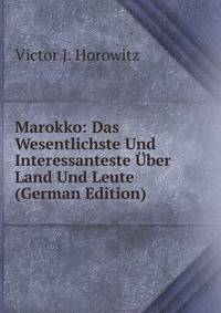 Marokko: Das Wesentlichste Und Interessanteste Uber Land Und Leute (German Edition)