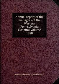 Annual report of the managers of the Western Pennsylvania Hospital Volume 1880