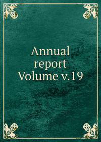 Annual report Volume v.19
