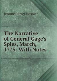 The Narrative of General Gage's Spies, March, 1775: With Notes