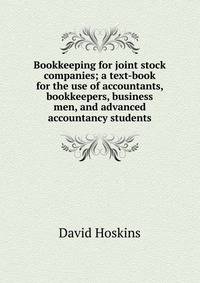 Bookkeeping for joint stock companies; a text-book for the use of accountants, bookkeepers, business men, and advanced accountancy students