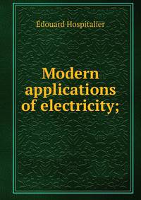 Modern applications of electricity;