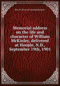 Memorial address on the life and character of William McKinley, delivered at Hoople, N.D., September 19th, 1901