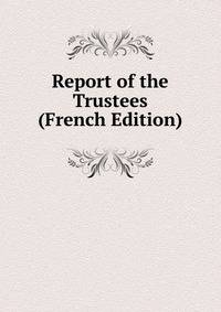 Report of the Trustees (French Edition)