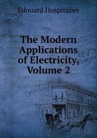 The Modern Applications of Electricity, Volume 2