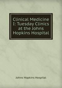 Clinical Medicine I: Tuesday Clinics at the Johns Hopkins Hospital