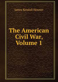 The American Civil War, Volume 1