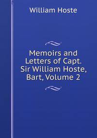 Memoirs and Letters of Capt. Sir William Hoste, Bart, Volume 2