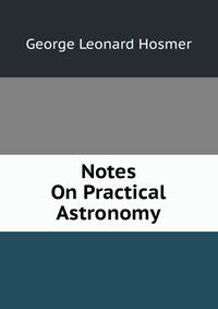 Notes On Practical Astronomy