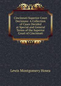 Cincinnati Superior Court Decisions: A Collection of Cases Decided at Special and General Terms of the Superior Court of Cincinnati